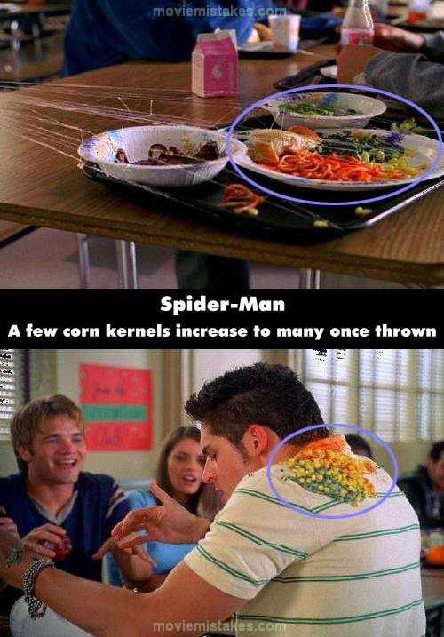 Phim Spider- Man, khán giả có thể nhìn thấy ở trên đĩa thức ăn, chỉ còn lại một ít hạt ngô, nhưng khi nó bị đổ lên lưng áo của Flash thì số lượng hạt ngô đã tăng lên rất nhiều